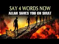 SAY 4 WORDS NOW ALLAH SAVES YOU ON THE SIRAT