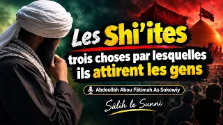 Les Shi'ites : trois choses par lesquelles ils attirent les gens | Abdullah Abou Fatimah As Sokowiy 