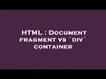HTML Document fragment vs div container