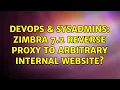 DevOps SysAdmins Zimbra 7 2 reverse proxy to arbitrary internal website