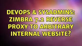 DevOps SysAdmins Zimbra 7 2 reverse proxy to arbitrary internal website