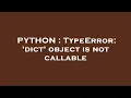 PYTHON TypeError dict object is not callable