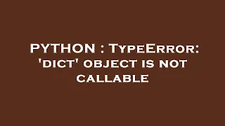 PYTHON TypeError dict object is not callable