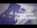How to downgrade Android Auto and rollback to a working version with AAAD