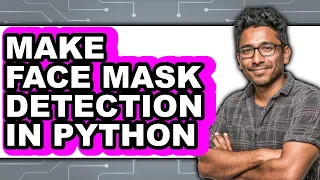 How to Make Face Mask Detection in Python - Full Guide