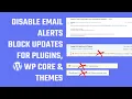Disable Auto-Update Email Notifications and Block Updates for Plugins WP Core and Themes