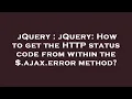 jQuery jQuery How to get the HTTP status code from within the ajax error method