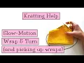 Knitting Help - Slow Motion Wrap Turn Picking up Wraps