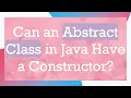 Can an Abstract Class in Java Have a Constructor