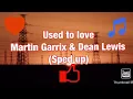 Martin Garrix & Dean Lewis - Used to love (Sped up)