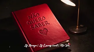 NÃO QUERO SABER - DJ Lucas Beat, DJ Braga Oficial, MC VM