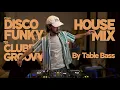 Download Lagu Disco Funky to Clubby Groovy Stuff House Mix // By Table Bass