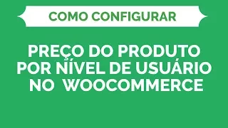 Como Configurar Preços por tipo de usuário no WooCommerce