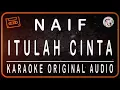 Download Lagu NAIF - ITULAH CINTA - KARAOKE ORIGINAL AUDIO