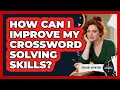 How Can I Improve My Crossword Solving Skills
