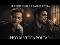 Hoy Me Toca Soltar | Cristian Castro y Carlos Rivera