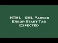 HTML XML Parser Error Start Tag Expected