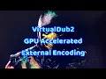 VirtualDub 2 GPU Accelerated Encoding 2022 External Encoder NVENC FFMPEG H264 H265