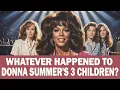 Whatever Happened to Donna Summer s 4 Children