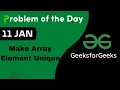 11 Jan Make Array Elements Unique C GFG - Problem of the day POTD