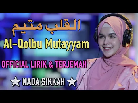 Download MP3 NADA SIKKAH - AL QOLBU MUTAYYAM (Lirik dan Terjemahan)