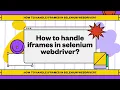 QA interview questions How to handle iframes in selenium webdriver