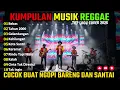 Download Lagu Top Hits Spotify Indonesia 2025 Full Album Reggae 🎧🔥 Kumpulan Musik Cover SKA REGGAE Terbaru 2025