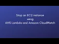 How to stop an EC2 Instance using AWS Lambda and Amazon CloudWatch - Step by Step tutorial