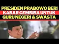 PRESIDEN PRABOWO BERI KABAR GEMBIRA UNTUK GURU NEGERI DAN SWASTA