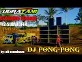 Download Lagu UGRA TANI PUTAR DJ PONG PONG 12 SUBWOFER