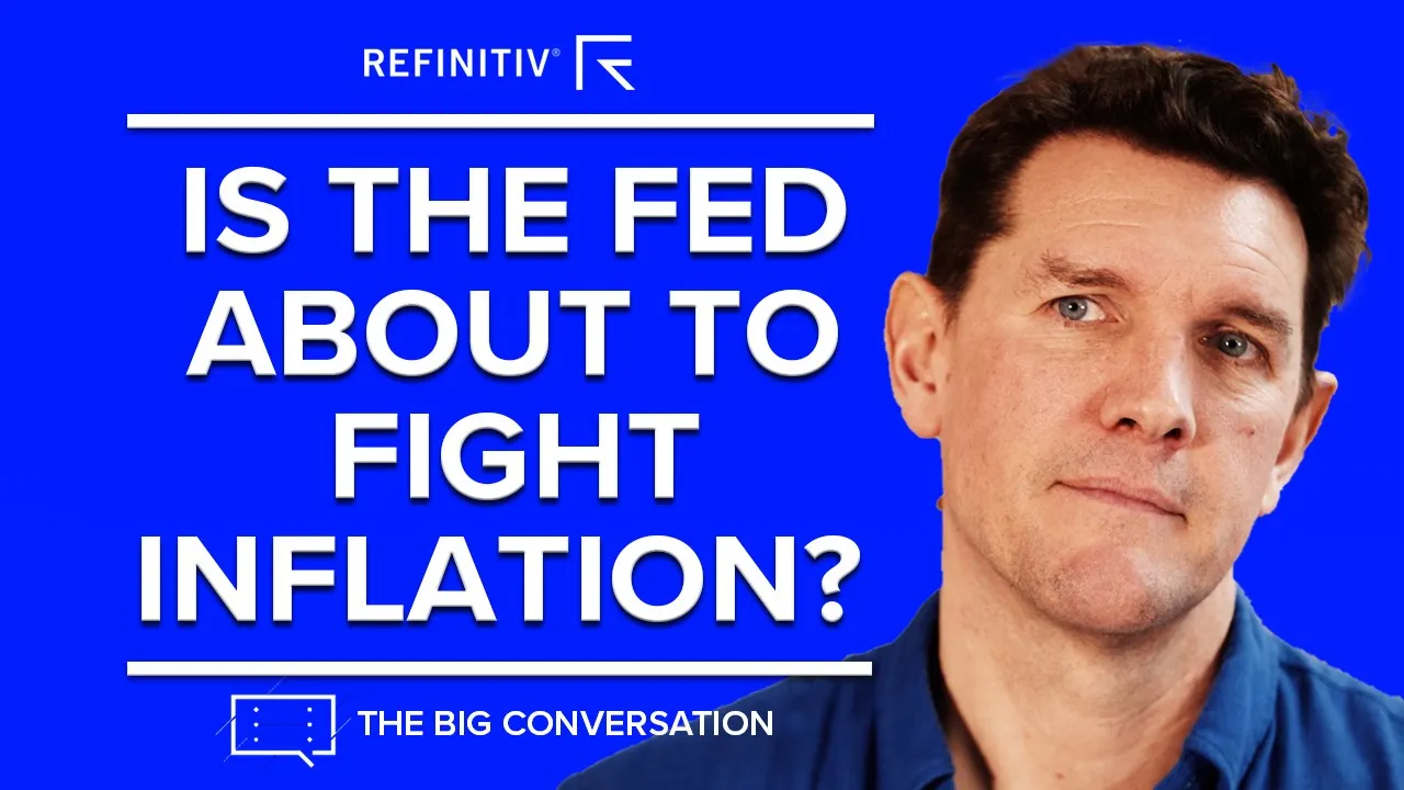 Is the Fed About to Fight Inflation? | The Big Conversation | Refinitiv
