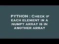 PYTHON Check if each element in a numpy array is in another array