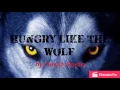 Download Lagu Hungry Like The Wolf - Duran Duran [lyrics]