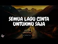 Calvilas - Semua Lagu Cinta Untukmu Saja (Ku tak terbayang jika kau tak pernah ada) Lirik MIX Hindia
