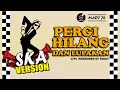 Download Lagu PERGI HILANG DAN LUPAKAN - REGGAE SKA VERSION