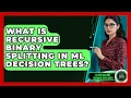 What Is Recursive Binary Splitting In ML Decision Trees - AI and Machine Learning Explained