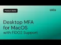 Desktop MFA for MacOS with FIDO2 Support Okta Demo