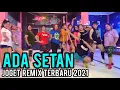 JOGET REMIX ADA SETAN | TERBARU 2021