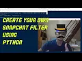 SUPER EASY Create your own SNAPCHAT filter using Python 34 lines of code