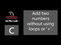 Add two numbers without using loops or sign Beginner vs Pro C Language