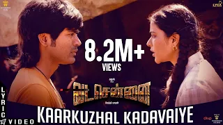 vadachennai kaarkuzhal kadavaiye lyric video dhanush vetri maaran santhosh narayanan