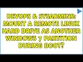 DevOps SysAdmins Mount a remote Linux hard drive as another Windows 7 partition during boot