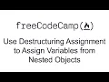Use Destructuring Assignment to Assign Variables from Nested Objects