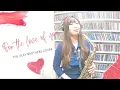 Lagu For The Love Of You - The Isley Brothers Sax Cover (P.Mauriat PMXA67RDK)
