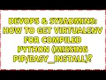 DevOps SysAdmins How to get virtualenv for compiled python missing
