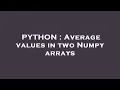 PYTHON Average values in two Numpy arrays
