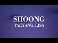TAEYANG, LISA - SHOONG(LYRICS)