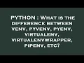 PYTHON What is the difference between venv pyvenv pyenv virtualenv virtualenvwrapper pipenv