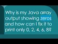 Why is my Java array output showing zeros and how can I fix it to print only 0 2 4 6 8