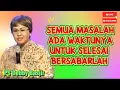 SEMUA MASALAH ADA WAKTUNYA UNTUK SELESAI BERSABARLAH - PS DEBBY BASJIR 